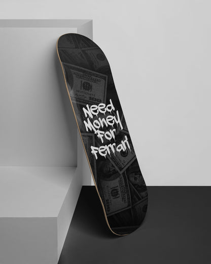 Dark "Need Money for Ferrari" skateboard wall art with white text and a faint currency background on a premium 7-ply maple deck.